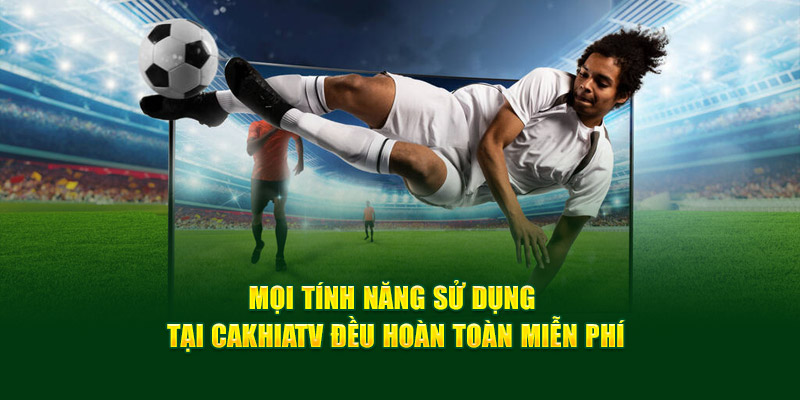 CakhiaTV - Xem trực tiếp WC 07/2026 chất lượng 4K cực nét 17 Mọi tính năng sử dụng tại Cakhiatv đều hoàn toàn miễn phí