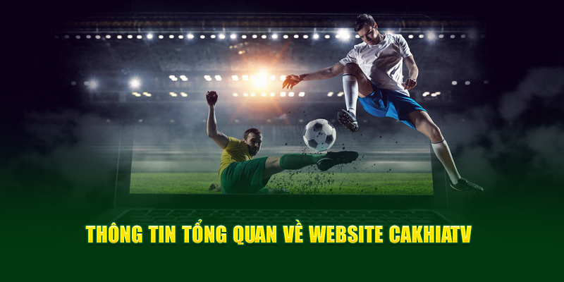 CakhiaTV - Xem trực tiếp WC 07/2026 chất lượng 4K cực nét 10 Một số thông tin cần biết về website CakhiaTV